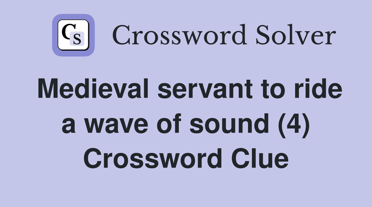 Medieval servant to ride a wave of sound (4) Crossword Clue Answers